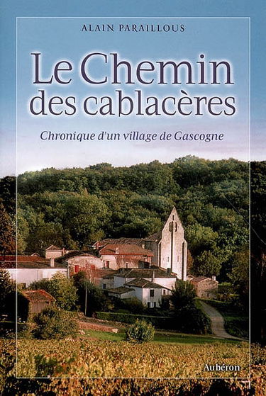Le chemin des Cablacères : chronique d'un village de Gascogne