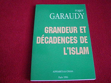 Islam et intégrisme : Grandeur et décadences de l'Islam
