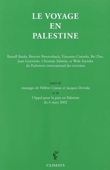 Le voyage en Palestine : de la délégation du Parlement international des écrivains en réponse à un appel de Mahmoud Darwish : avec des messages de Hélène Cixous et Jacques Derrida. L'appel pour la paix en Palestine du 6 mars 2002