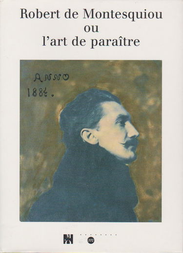 Robert de Montesquiou ou L'art de paraître : exposition, Musée d'Orsay, Paris, 12 oct. 1999-23 janv. 2000