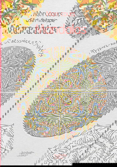 Mon cours d'art-thérapie mandalas : apprendre à dessiner et à coloriser