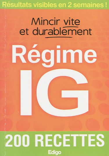 Régime IG : mincir vite et durablement : 200 recettes