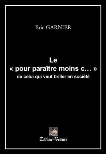 Couverture de Le "pour Paraitre Moins C..." de Celui Qui Veut Briller en Societe