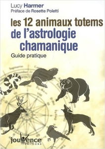 Les 12 animaux totems de l'astrologie chamanique : guide pratique