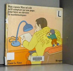 Mon copain Max m'a dit qu'il comptait sur son papa pour faire ses devoirs de mathématiques