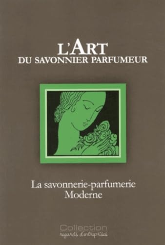 L'art du savonnier parfumeur: La savonnerie-parfumerie moderne