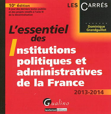L'essentiel des institutions politiques et administratives de la France : 2013-2014