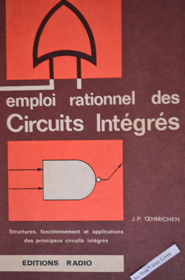 Emploi rationnel des circuits intégrés : Toute la pratique des circuits intégrés