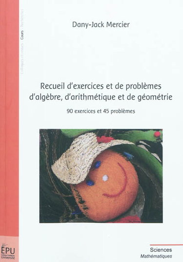 Couverture de Recueil d'exercices et de problèmes d'algèbre, d'arithmétique et de géométrie : 90 exercices et 45 problèmes par Dany-Jack Mercier