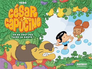 César et Capucine. Vol. 1. On ne veut pas faire la sieste !