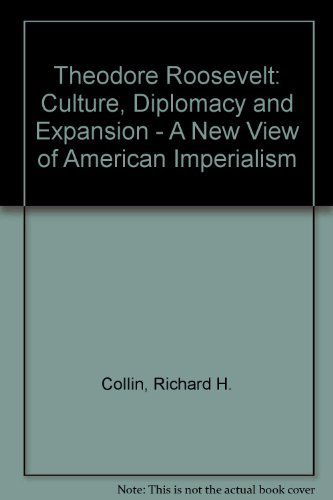 Theodore Roosevelt, Culture, Diplomacy, and Expansion: A New View of American Imperialism