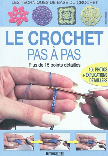 Le crochet pas à pas : les techniques de base du crochet : plus de 15 points détaillés