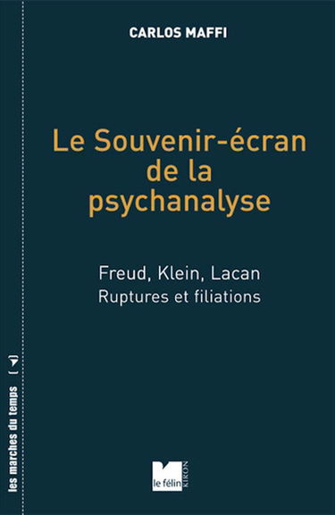 Le souvenir écran de la psychanalyse : Freud, Klein, Lacan, ruptures et filiations