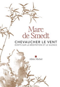 Chevaucher le vent : écrits sur la méditation et le silence