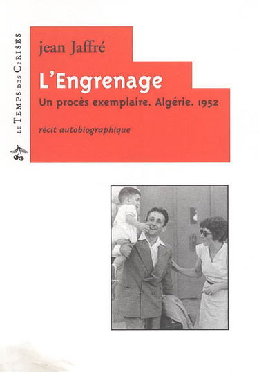 L'engrenage : un procès exemplaire, Algérie, 1952 : récit autobiographique