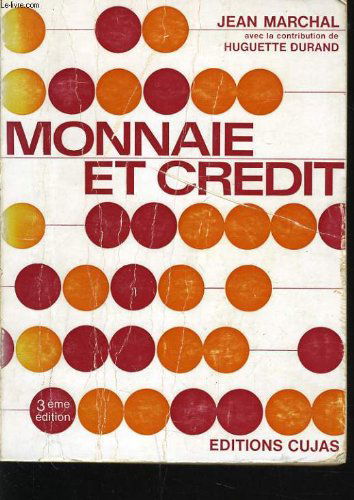 Monnaie et credit suivi d'un aperçu sur les systèmes monétaires et bancaires en grande bretagne et aux etats unis par huguette durand