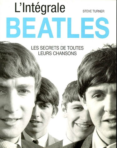 L'intégrale des Beatles : le secret de toutes leurs chansons