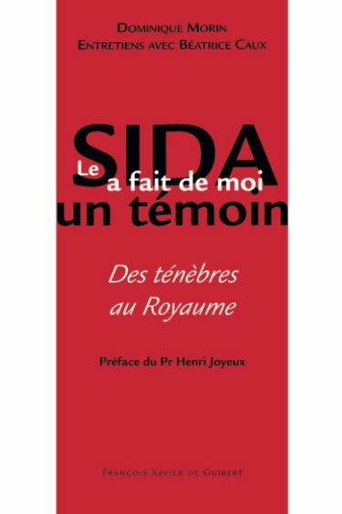 Le sida a fait de moi un témoin : des ténèbres au royaume : entretien avec Béatrice Caux