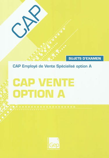 CAP vente option A : CAP employé de vente spécialisé option A : sujets d'examen