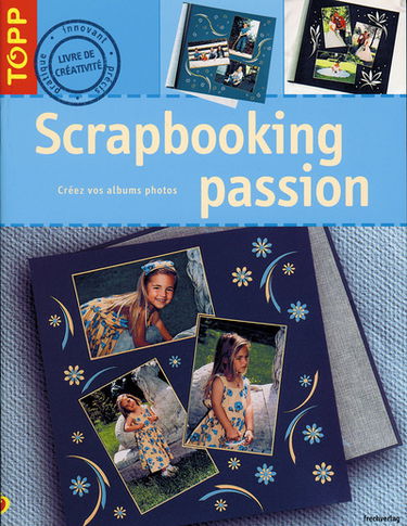 Scrapbooking passion : créez vos albums photos
