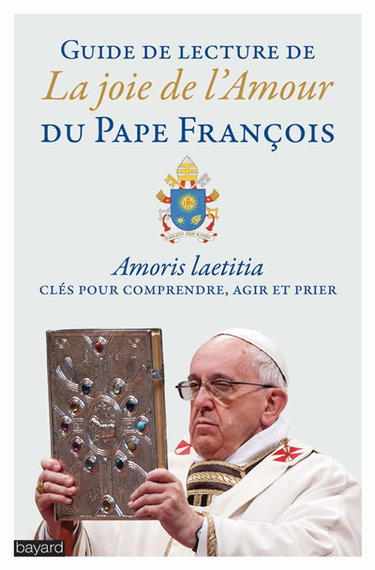 Couverture de Guide de lecture de La joie de l'amour du pape François : Amoris laetitia, clés pour comprendre, agir et prier