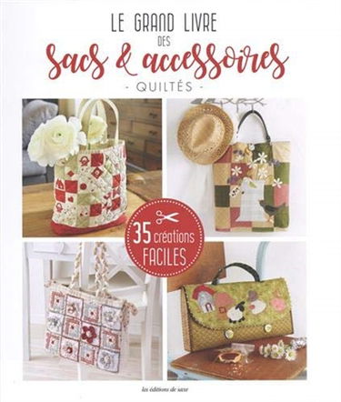 Le grand livre des sacs & accessoires quiltés : 35 créations faciles