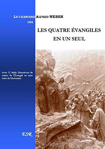 Couverture de LES QUATRE ÉVANGILES EN UN SEUL par Le Chanoine Alfred Weber