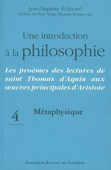 Une introduction à la philosophie : les proèmes des lectures de saint Thomas d'Aquin aux oeuvres principales d'Aristote. Vol. 4. Métaphysique