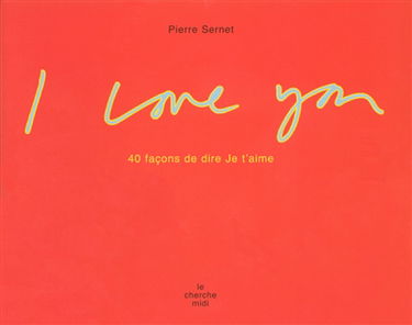 I love you : 40 façons de dire je t'aime