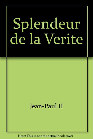 Couverture de La splendeur de la vérité. Lettre encyclique sur quelques questions fondamentales de l'enseignement moral de l'Eglise