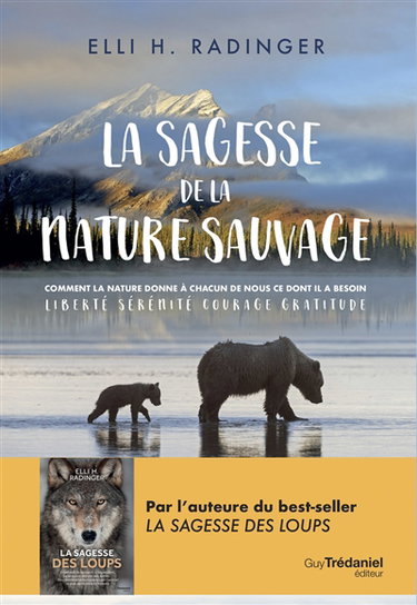 Couverture de La sagesse de la nature sauvage : comment la nature donne à chacun de nous ce dont il a besoin : liberté, sérénité, courage, gratitude