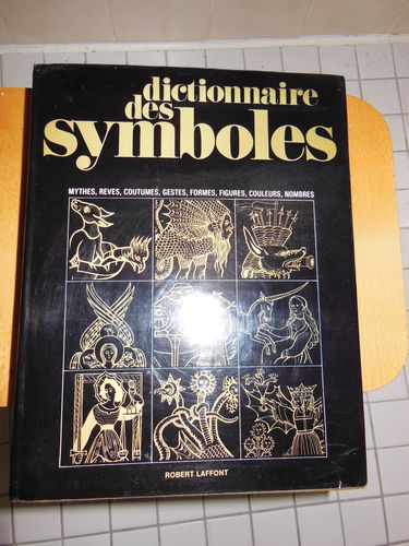 Dictionnaire des symboles : mythes, rêves, coutumes, gestes, formes, figures, couleurs, nombres
