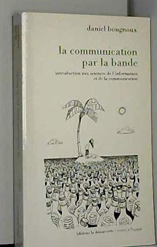 La Communication par la bande : introduction aux sciences de l'information et de la communication