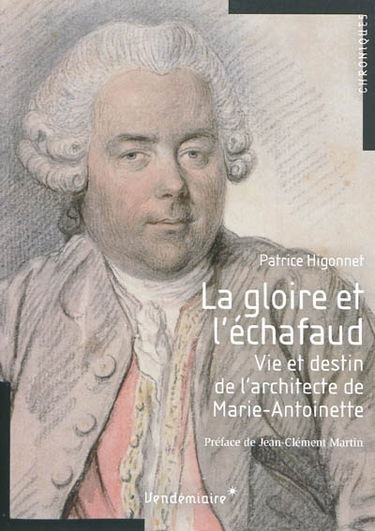 La gloire et l'échafaud : vie et destin de l'architecte de Marie-Antoinette