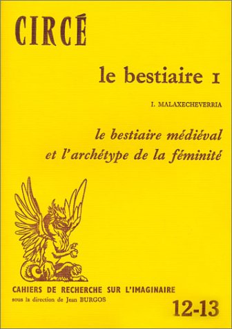 Le Bestiaire : 01 : Le Bestiaire médiéval et l'archétype de la féminité