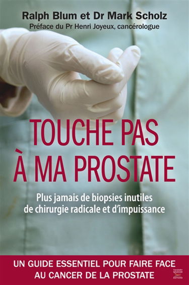 Touche pas à ma prostate : plus jamais de biopsies inutiles, de chirurgie radicale et d'impuissance