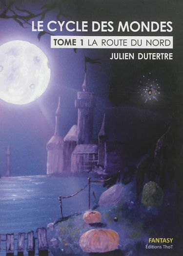 Le cycle des mondes. Vol. 1. La route du Nord