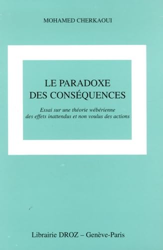 Le paradoxe des conséquences : essai sur une théorie des effets inattendus et non voulus des actions