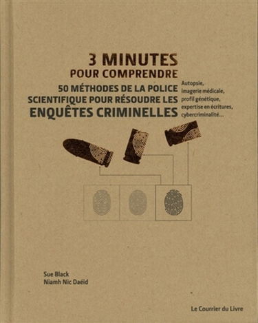 3 minutes pour comprendre : 50 méthodes de la police scientifique pour résoudre les enquêtes criminelles