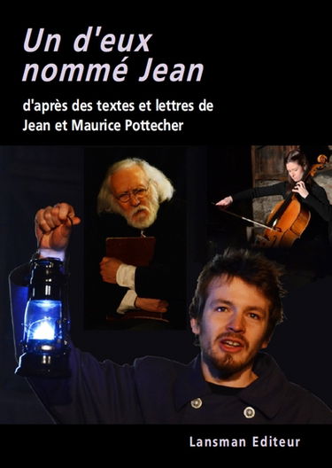Un d'eux nommé Jean : d'après des textes et lettres de Jean et Maurice Pottecher. La noblesse du geste
