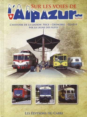 Sur les voies de l’Alpazur - De Nice à Genève par la ligne des Alpes
