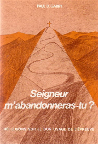 Seigneur m'abandonneras-tu ? : réflexions sur le bon usage de l'épreuve