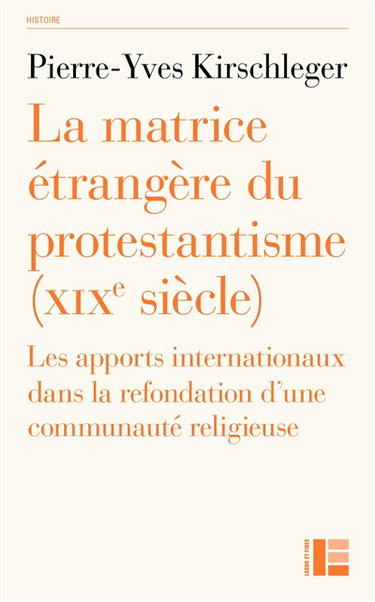 Couverture de La matrice étrangère du protestantisme (XIXe siècle) : les apports internationaux dans la refondation d'une communauté religieuse