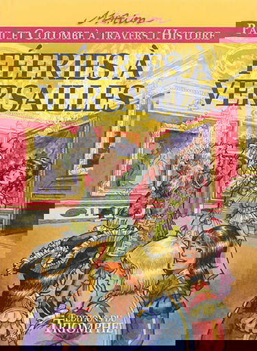 Paul et Colombe à travers l'histoire. Vol. 7. Féeries à Versailles