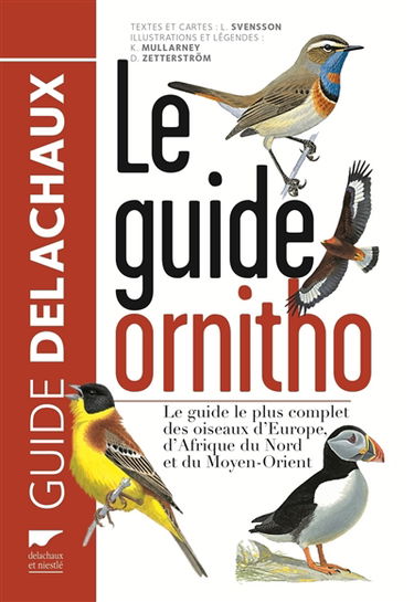 Le guide ornitho : le guide le plus complet des oiseaux d'Europe, d'Afrique du Nord et du Moyen-Orient : 900 espèces