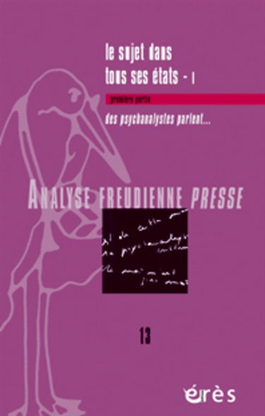 Analyse freudienne presse, n° 13. Le sujet dans tous ses états, 1 : des psychanalystes parlent...