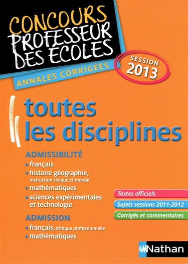 Toutes les disciplines : concours professeur des écoles, annales corrigées, session 2013 : admissibilité, admission