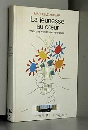 Couverture de La jeunesse au coeur vers une vieillesse heureuse