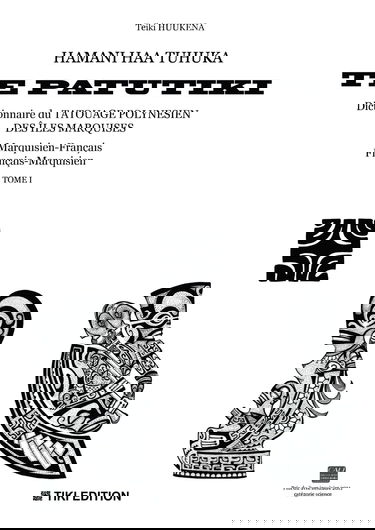 HAMANI HAA TUHUKA TE PATUTIKI-Dictionnaire du tatouage polynésien des îles Marquises: marquisien-français, français-marquisien -Tome 1