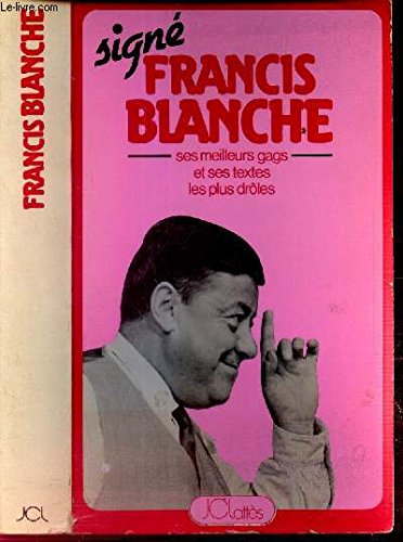 Couverture de Signé Francis Blanche : Une anthologie de ses meilleurs gags et de ses textes les plus drôles